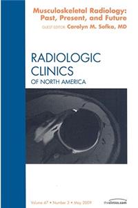 Musculoskeletal Radiology: Past, Present, and Future, an Issue of Radiologic Clinics