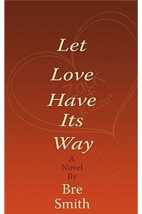 Let Love Have Its Way