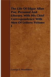 The Life Of Edgar Allan Poe, Personal And Literary, With His Chief Correspondence With Men Of Letters
