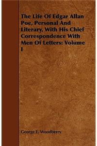 Life of Edgar Allan Poe, Personal and Literary, with His Chief Correspondence with Men of Letters: Volume I