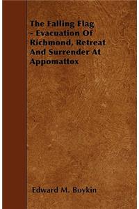 The Falling Flag - Evacuation Of Richmond, Retreat And Surrender At Appomattox