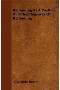 Ballooning as a Pastime, and the Pleasures of Ballooning