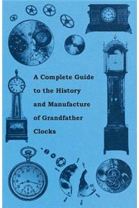 Complete Guide to the History and Manufacture of Grandfather Clocks