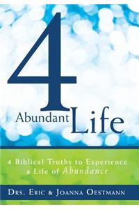 4 Abundant Life: 4 Biblical Truths to Experience a Life of Abundance