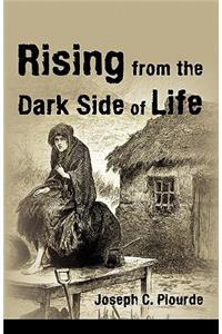 Rising from the Dark Side of Life