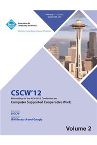 CSCW 12 Proceedings of the ACM 2012 Conference on Computer Supported Work (V2)
