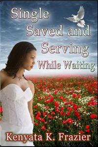 Single, Saved and Serving While Waiting