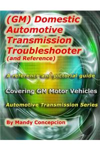 (Gm) Domestic Automotive Transmission Troubleshooter and Reference: Automotive Transmission Series