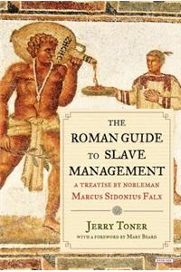 The Roman Guide to Slave Management: A Treatise by Nobleman Marcus Sidonius Falx