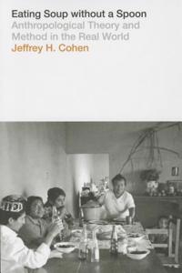 Eating Soup Without a Spoon: Anthropological Theory and Method in the Real World