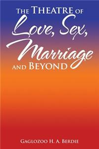 Theatre of Love, Sex, Marriage and Beyond