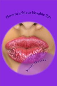 How to achieve kissable lips