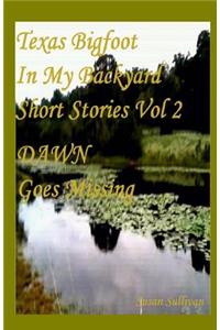 Texas Bigfoot In My Backyard DAWN Goes Missing