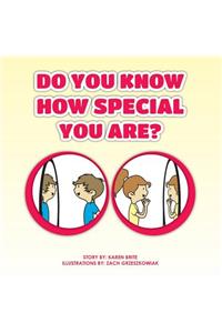Do You Know How Special You Are?