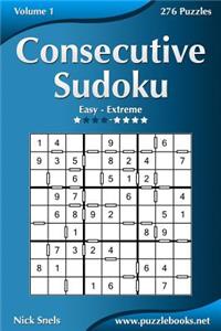 Consecutive Sudoku - Easy to Extreme - Volume 1 - 276 Logic Puzzles