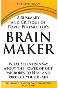 A Summary and Critique of David Perlmutter's Brain Maker: What Scientists Say about the Power of Gut Microbes to Heal and Protect Your Brain