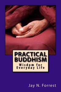 Practical Buddhism: Wisdom for Everyday Life