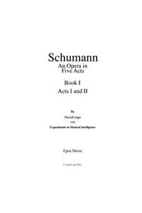 Schumann (An Opera in Five Acts) Book 1