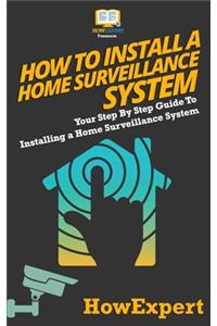 How To Install a Home Surveillance System