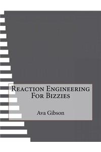 Reaction Engineering For Bizzies