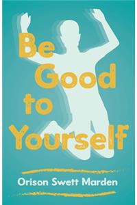Be Good to Yourself