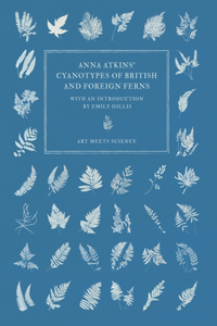 Anna Atkins' Cyanotypes of British and Foreign Ferns