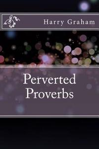 Perverted Proverbs