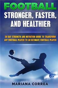 FOOTBALL FASTER, STRONGER and HEALTHIER