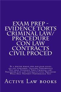Exam Prep - Evidence Torts Criminal Law/Procedure Con Law Contracts Civil Proced: By a Writer Whose Own Bar Exam Essays All Got Published. Includes Performance Test Help. Evidence Torts Criminal Law/Procedure Con Law Contracts Civil Procedure Wills