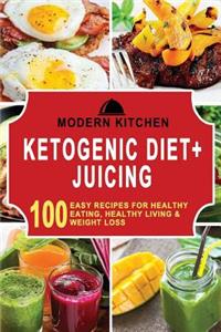 Ketogenic Diet + Juicing: Box Set - 100 Easy Recipes For: Healthy Eating, Healthy Living, & Weight Loss