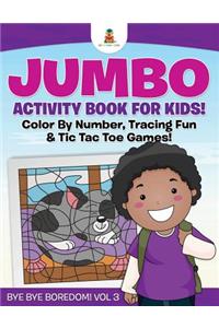 Jumbo Activity Book for Kids! Color By Number, Tracing Fun & Tic Tac Toe Games! Bye Bye Boredom! Vol 3