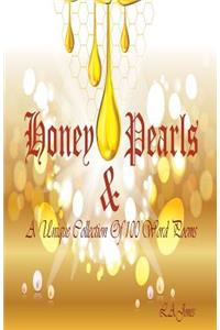 Honey & Pearls: A Unique Collection of 100 Word Poems