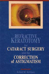 Refractive Keratotomy for Cataract Surgery and the Correction of Astigmatism