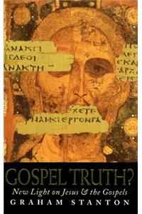 Gospel Truth?: New Light on Jesus and the Gospels