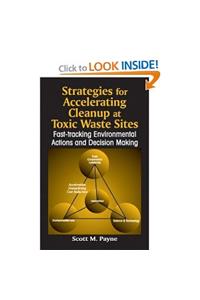 Strategies for Accelerating Cleanup at Toxic Waste Sites: Fast-Tracking Environmental Actions and Decision Making