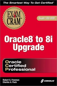 ORACLE 8 TO 8I UPGRADE EXAM CRAM (EXAM: 1