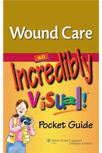 Wound Care: An Incredibly Visual! Pocket Guide