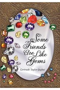 Some Friends are Like Gems
