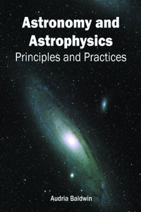 Astronomy and Astrophysics: Principles and Practices