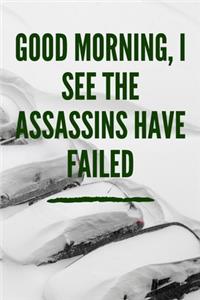 Good morning, I see the Assassins have Failed