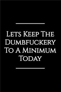 Let's Keep the Dumbfuckery to a Minimum Today