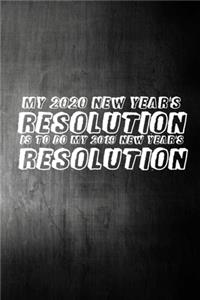 My 2020 New Year's Resolution Is To Do My 2019 New Year's Resolution
