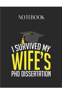 Notebook: I Survived My Wifes Phd Dissertation Funny Grad Lovely Composition Notes Notebook for Work Marble Size College Rule Lined for Student Journal 110 Pa