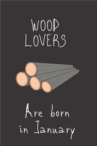 Wood Lovers are born in January