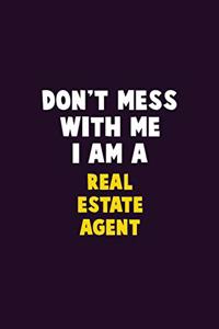 Don't Mess With Me, I Am A Real Estate Agent