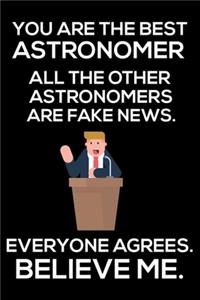 You Are The Best Astronomer All The Other Astronomers Are Fake News. Everyone Agrees. Believe Me.