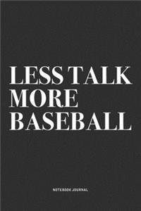 Less Talk More Baseball
