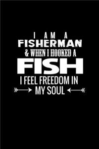 I am a fisherman and when I hooked a fish I feel freedom in my soul