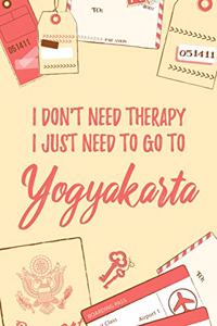 I Don't Need Therapy I Just Need To Go To Yogyakarta