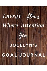 Energy Flows Where Attention Goes Jocelyn's Goal Journal